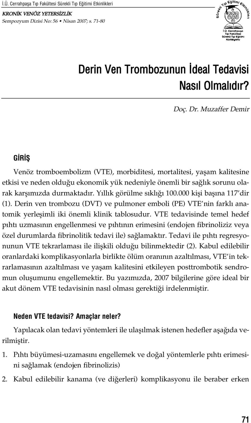 Y ll k görülme s kl 100.000 kifli bafl na 117 dir (1). Derin ven trombozu (DVT) ve pulmoner emboli (PE) VTE nin farkl anatomik yerleflimli iki önemli klinik tablosudur.