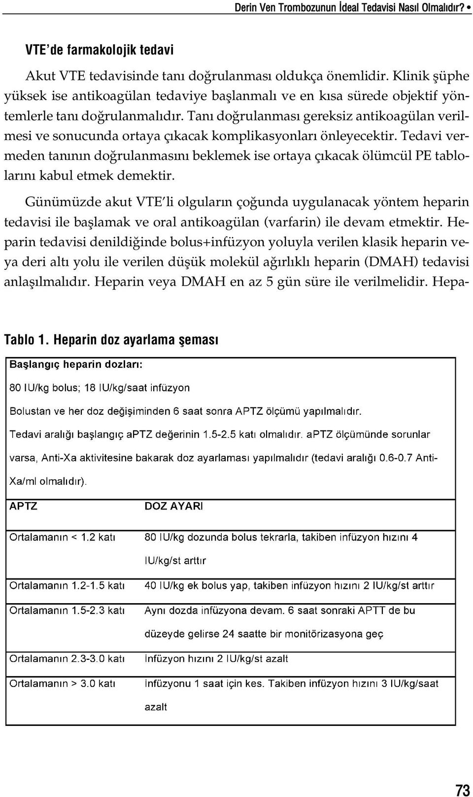 Tan do rulanmas gereksiz antikoagülan verilmesi ve sonucunda ortaya ç kacak komplikasyonlar önleyecektir.