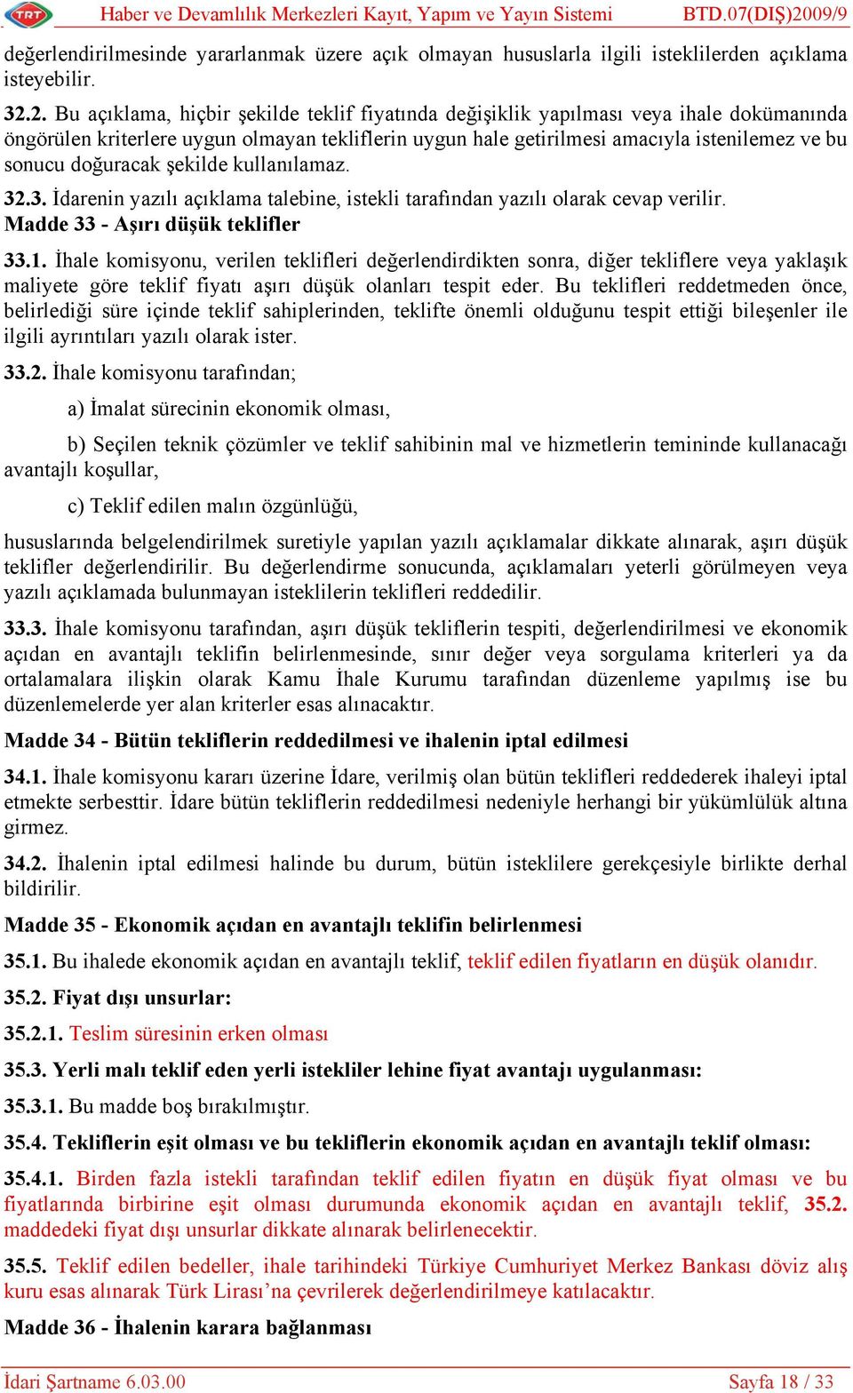 2. Bu açıklama, hiçbir şekilde teklif fiyatında değişiklik yapılması veya ihale dokümanında öngörülen kriterlere uygun olmayan tekliflerin uygun hale getirilmesi amacıyla istenilemez ve bu sonucu