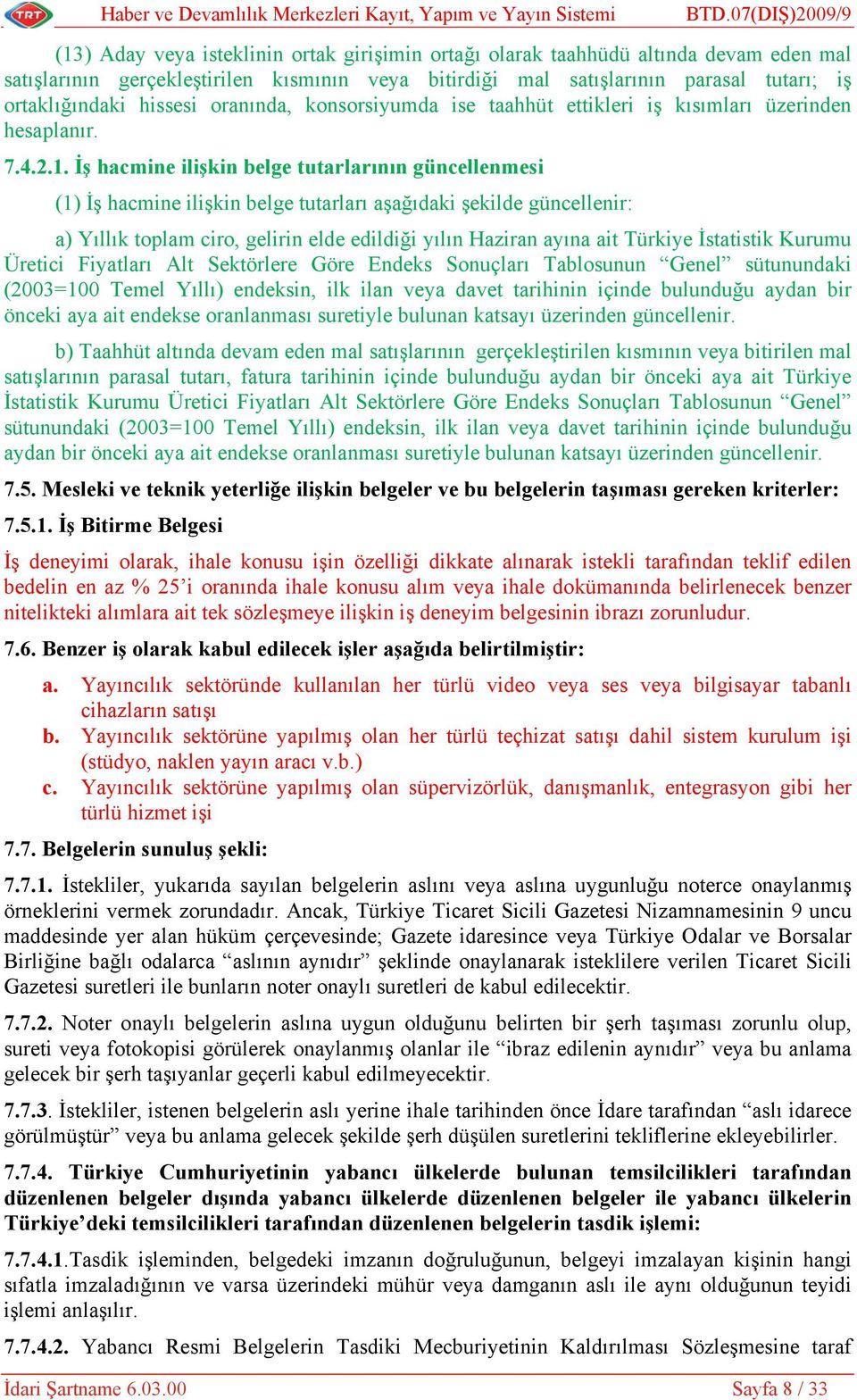 ortaklığındaki hissesi oranında, konsorsiyumda ise taahhüt ettikleri iş kısımları üzerinden hesaplanır. 7.4.2.1.