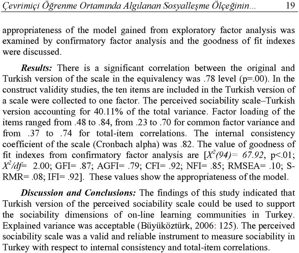 In the construct validity studies, the ten items are included in the Turkish version of a scale were collected to one factor. The perceived sociability scale Turkish version accounting for 40.