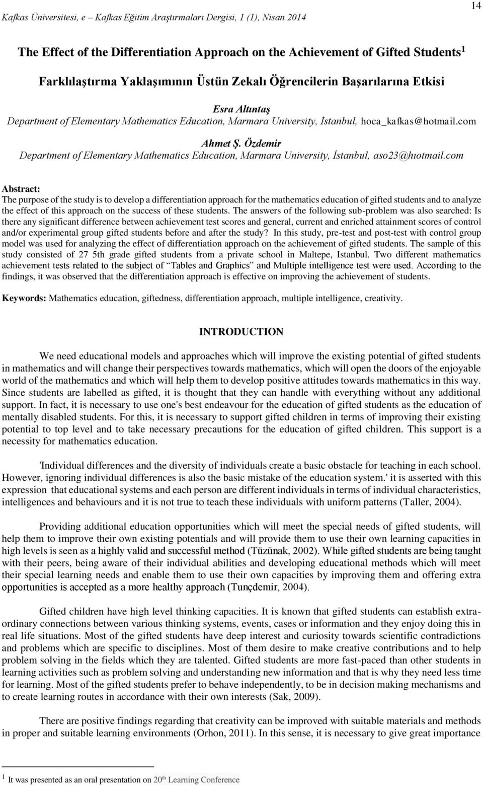 com Abstract: The purpose of the study is to develop a differentiation approach for the mathematics education of gifted students and to analyze the effect of this approach on the success of these