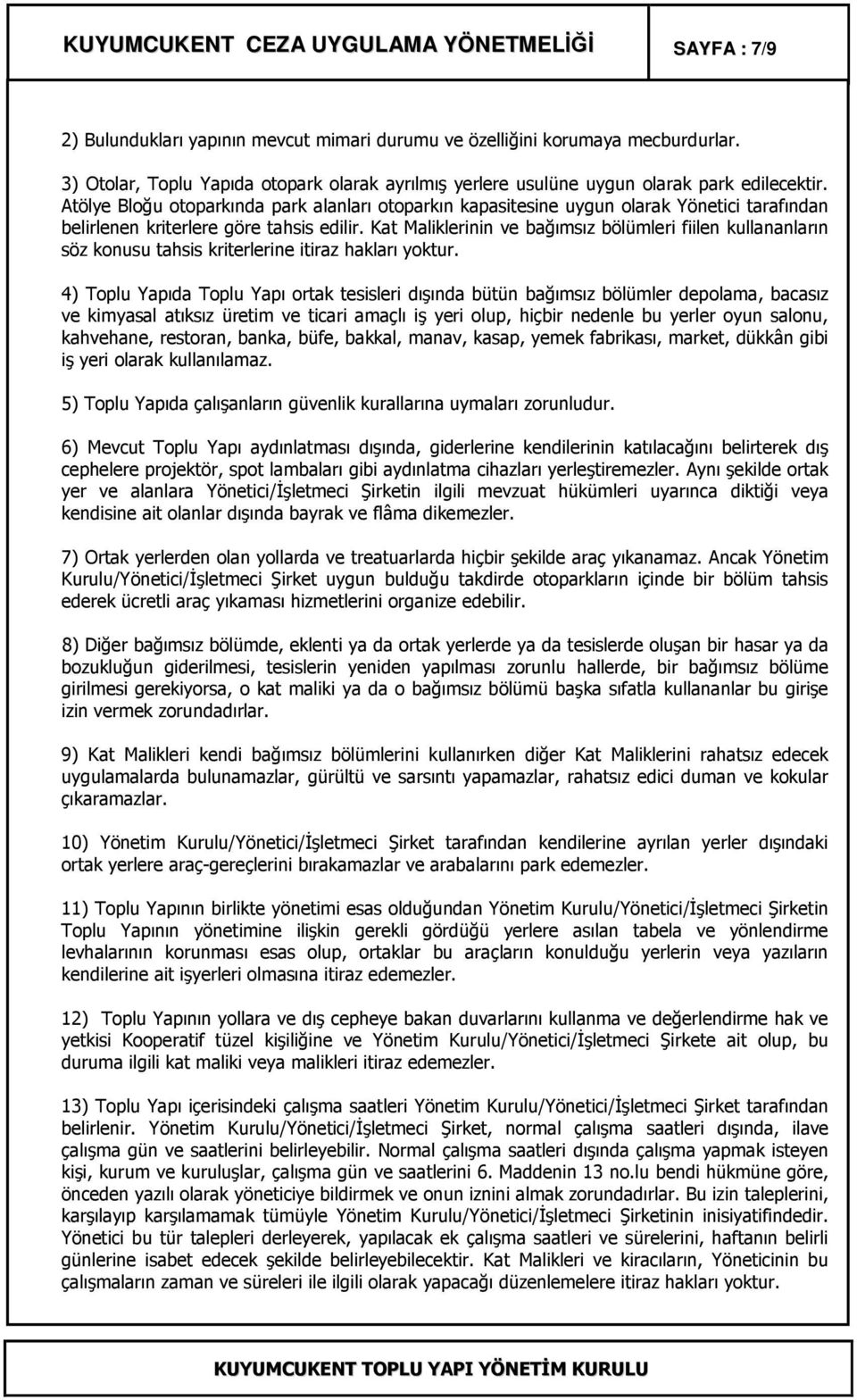 Atölye Bloğu otoparkında park alanları otoparkın kapasitesine uygun olarak Yönetici tarafından belirlenen kriterlere göre tahsis edilir.