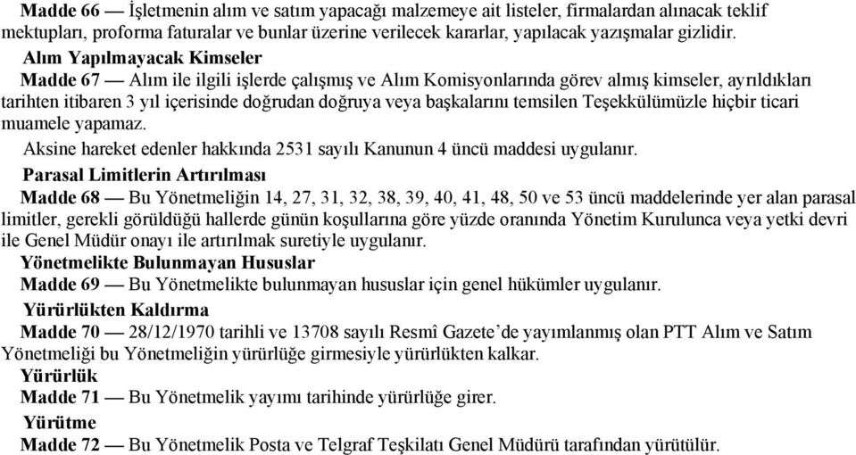 temsilen Teşekkülümüzle hiçbir ticari muamele yapamaz. Aksine hareket edenler hakkında 2531 sayılı Kanunun 4 üncü maddesi uygulanır.