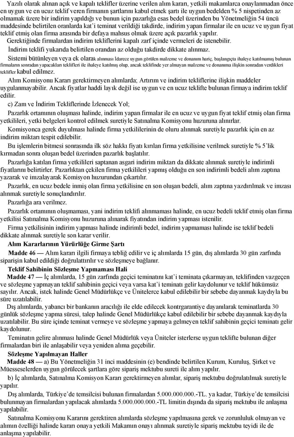 indirim yapan firmalar ile en ucuz ve uygun fiyat teklif etmiş olan firma arasında bir defaya mahsus olmak üzere açık pazarlık yapılır.