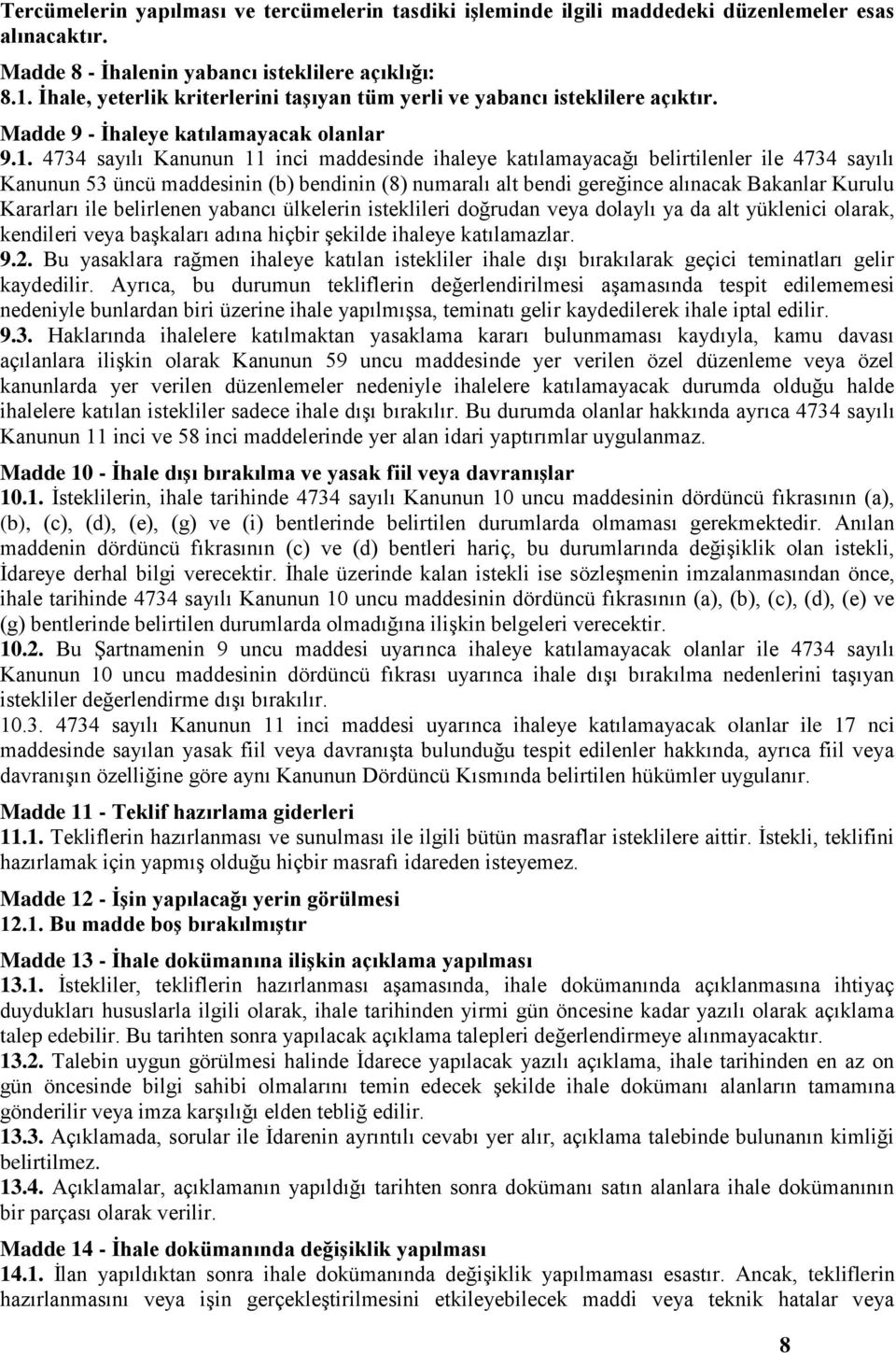 4734 sayılı Kanunun 11 inci maddesinde ihaleye katılamayacağı belirtilenler ile 4734 sayılı Kanunun 53 üncü maddesinin (b) bendinin (8) numaralı alt bendi gereğince alınacak Bakanlar Kurulu Kararları