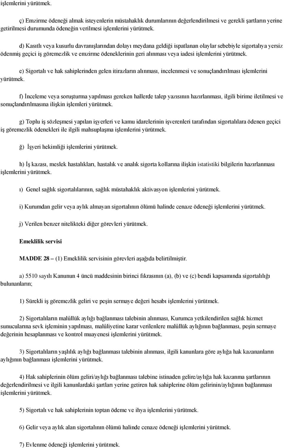 alınması, incelenmesi ve sonuçlandırılması işlemlerini f) İnceleme veya soruşturma yapılması gereken hallerde talep yazısının hazırlanması, ilgili birime iletilmesi ve sonuçlandırılmasına ilişkin