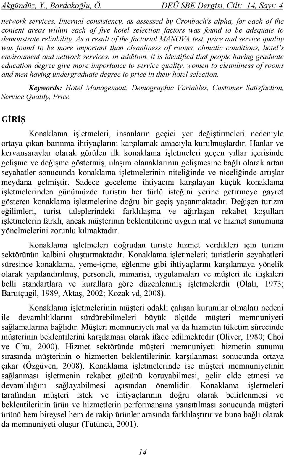 As a result of the factorial MANOVA test, price and service quality was found to be more important than cleanliness of rooms, climatic conditions, hotel s environment and network services.