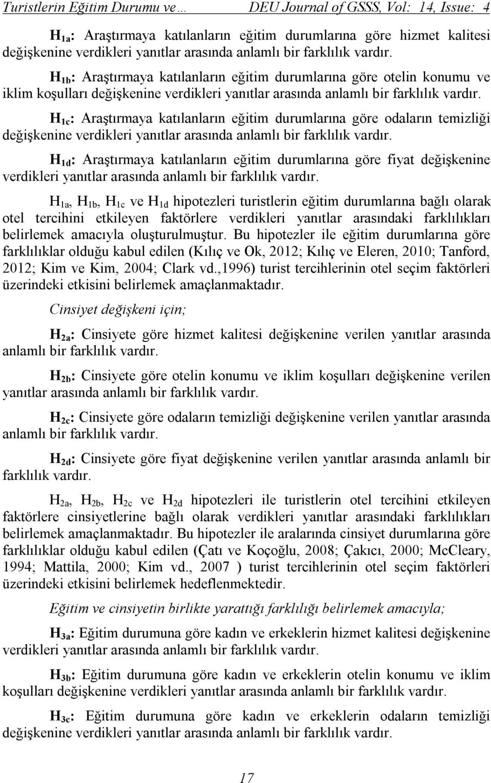 H 1c : Araştırmaya katılanların eğitim durumlarına göre odaların temizliği değişkenine verdikleri yanıtlar arasında anlamlı bir farklılık vardır.