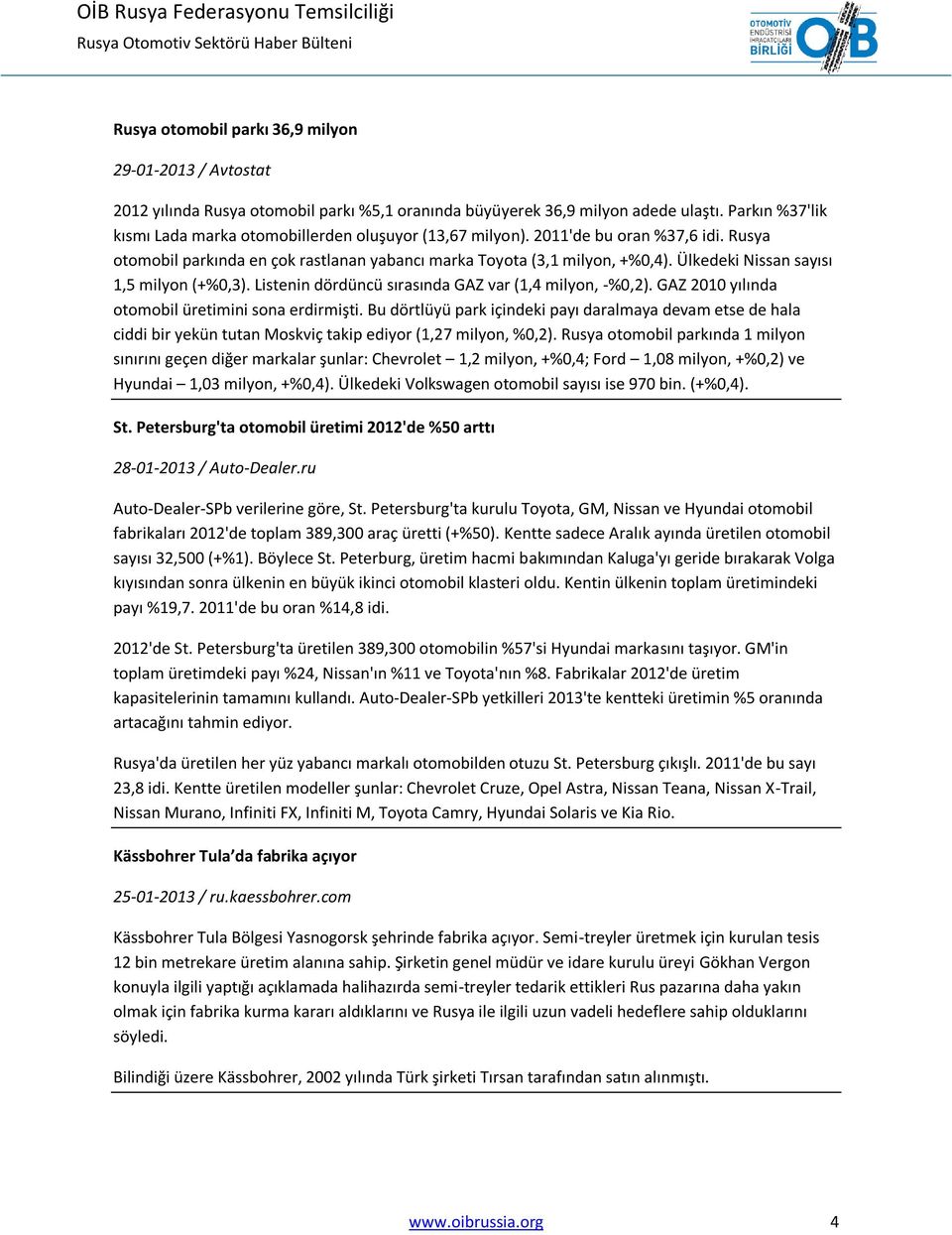 Ülkedeki Nissan sayısı 1,5 milyon (+%0,3). Listenin dördüncü sırasında GAZ var (1,4 milyon, -%0,2). GAZ 2010 yılında otomobil üretimini sona erdirmişti.