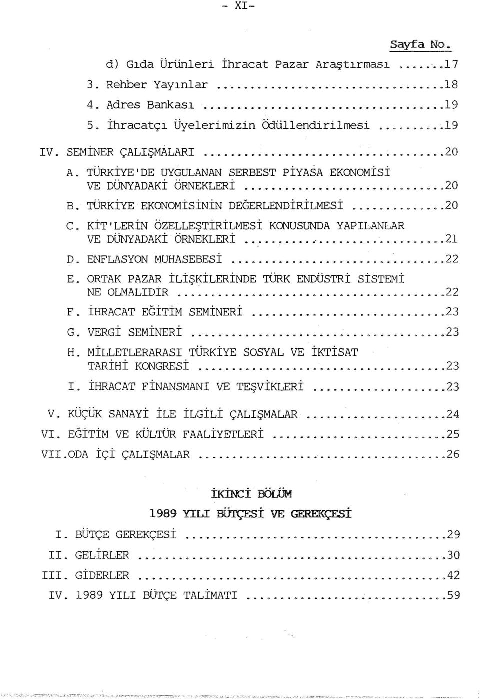 ..... 21 D. ENFLASYON MUHASEBESİ... 22 E. ORTAK PAZAR İLİŞKİLERİNDE TÜRK ENDÜSTRİ SİSTEMİ NE OLMALIDIR... 2 2 F. İHRACAT EGİTİM SEMİNERİ... 2 3 G. VERGİ SEMİNERİ... 23 H.