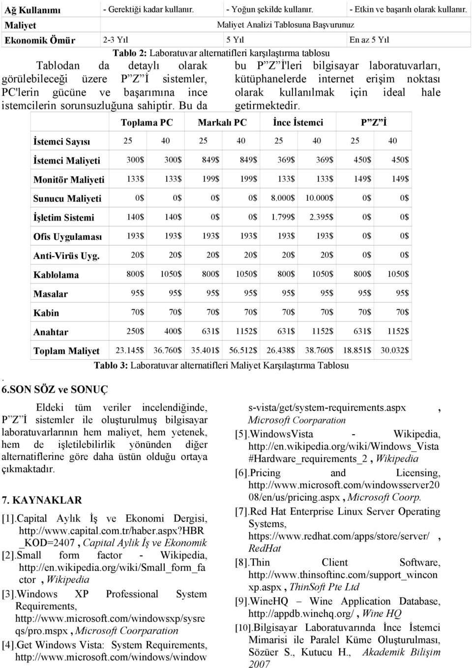 laboratuvarları, görülebileceği üzere P Z İ sistemler, kütüphanelerde internet erişim noktası PC'lerin gücüne ve başarımına ince olarak kullanılmak için ideal hale istemcilerin sorunsuzluğuna