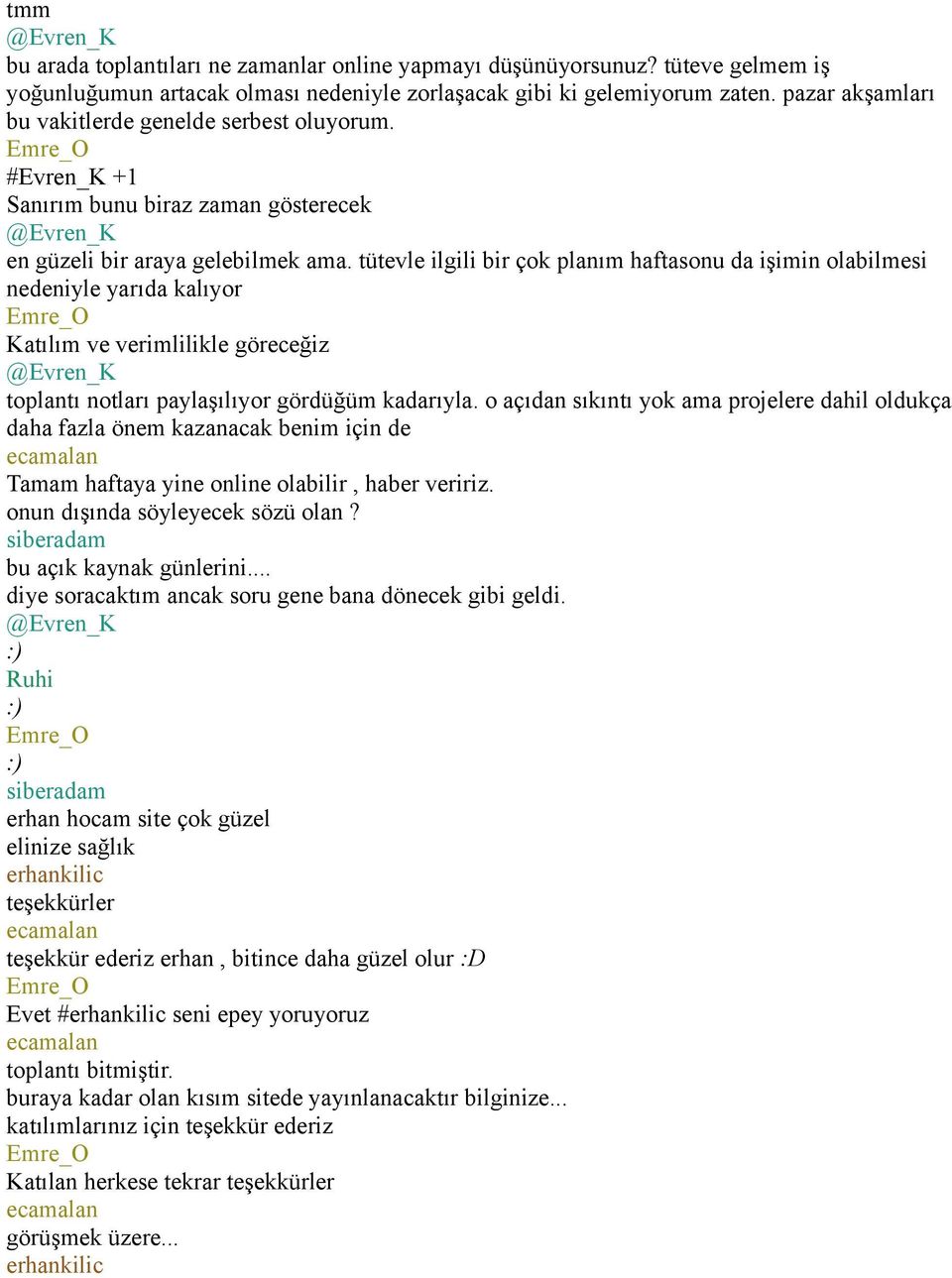 tütevle ilgili bir çok planım haftasonu da işimin olabilmesi nedeniyle yarıda kalıyor Katılım ve verimlilikle göreceğiz toplantı notları paylaşılıyor gördüğüm kadarıyla.