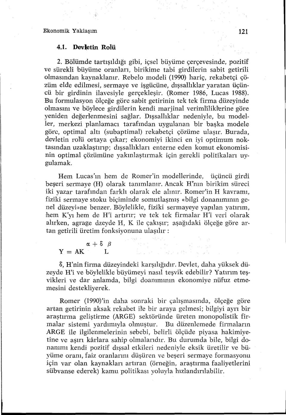 Bu formulasyon ölçeğe göre sabit getirinin tek tek firma düzeyinde olmasını ve böylece girdilerin kendi marjinal veriml'ilikl'erine göre yeniden değerlenınesini sağlar.