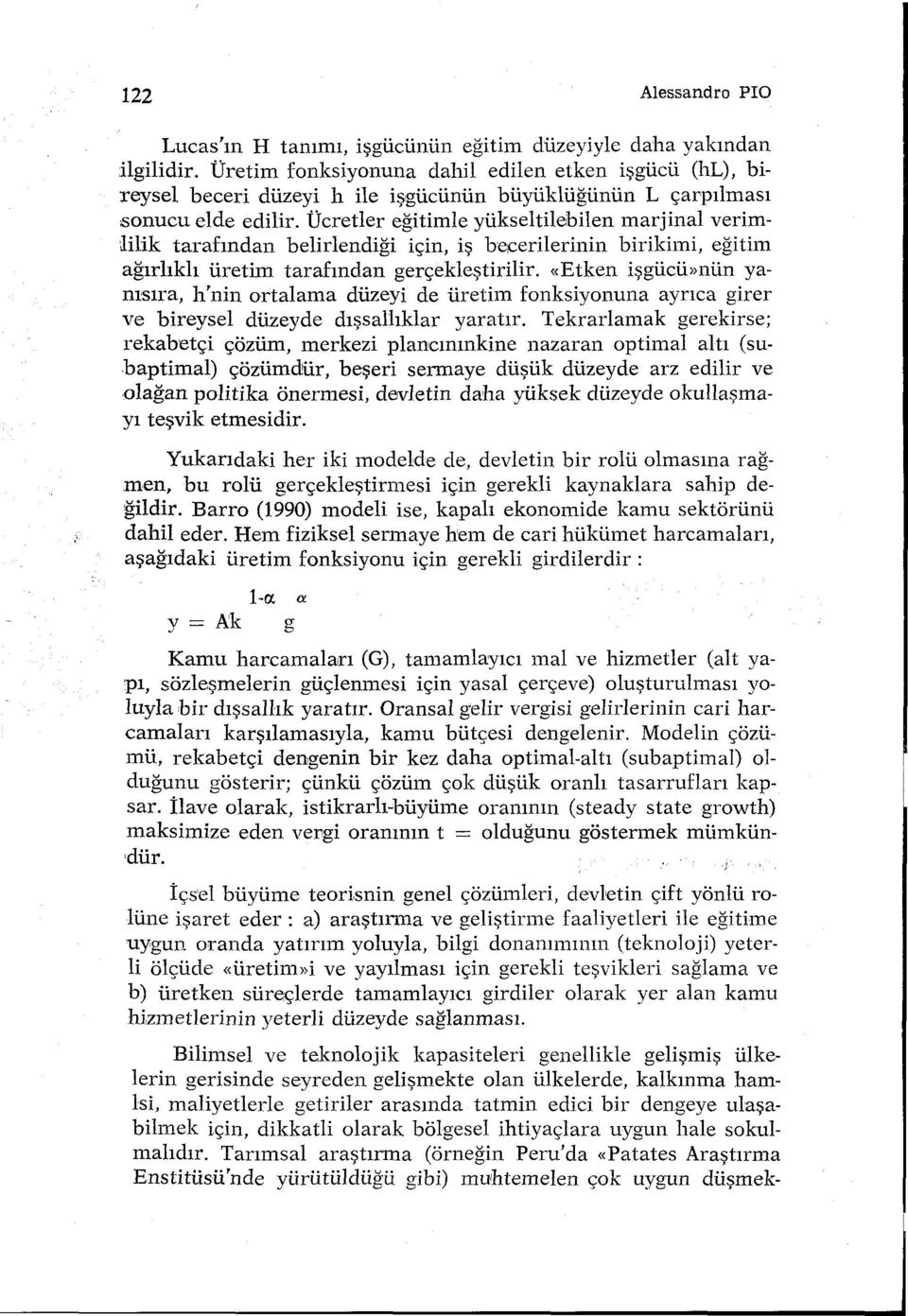 Ücretler eğitimle yükseltilebilen marjinal verim Jilik tarafından belidendiği için, iş becerilerinin birikimi, eğitim ağırlıklı üretim tarafından gerçekleştirilir.