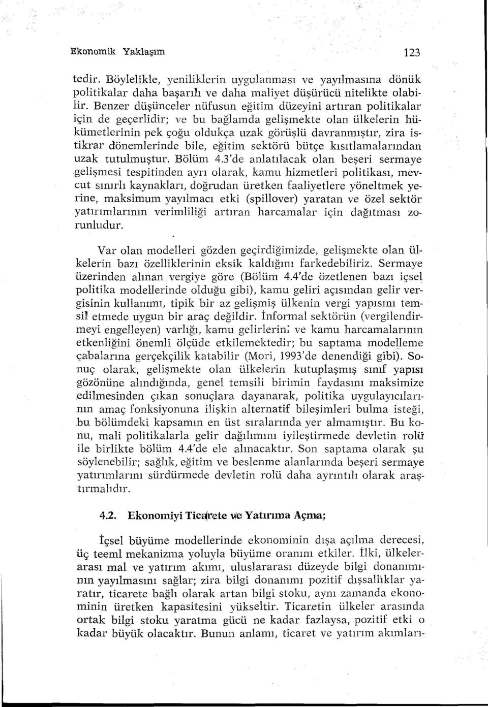 dönemlerinde bile, eğitim sektörü bütçe kısıtlamalarından uzak tutulmuştur. Bölüm. 4.3'de anlatılacak olan beşeri sermaye.