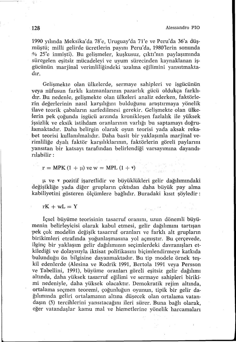 Gelişmekte olan ülkelerde, sermaye sahipleri ve işgücünün veya nüfusun farklı katmanlarının pazarlık gücü oldukça farklıdır.