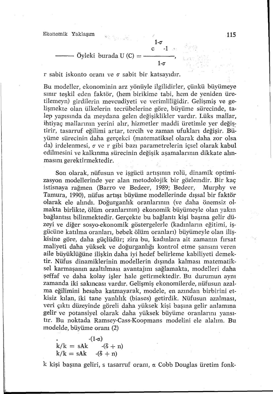 Gelişmiş ve gelişmekte olan ülkelerin tecrübelerine göre, büyüme sürecinde, talep yapısında da meydana gelen değişiklikler vardır.