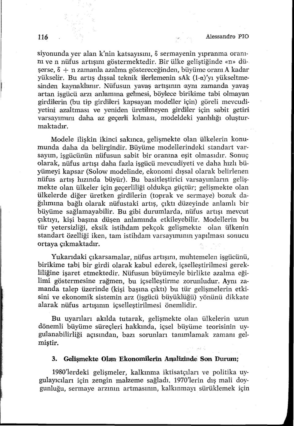 Nüfusun yavaş artışının 1aynı zamanda yavaş aırtan işgücü rurzı aın.tamına gelmesiı, böyı]ece b:iırikıime tabi olmayan gilrdiileriın.