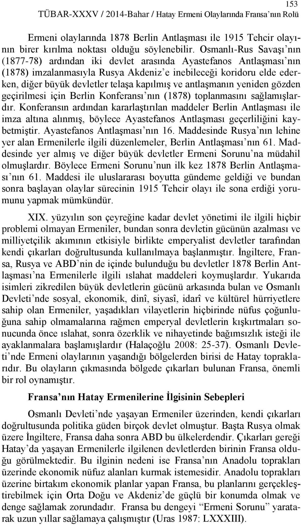 ve antlaşmanın yeniden gözden geçirilmesi için Berlin Konferansı nın (1878) toplanmasını sağlamışlardır.