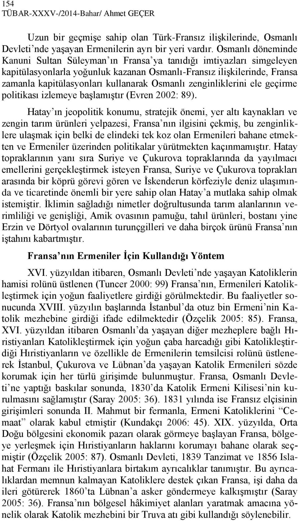 Osmanlı zenginliklerini ele geçirme politikası izlemeye başlamıştır (Evren 2002: 89).