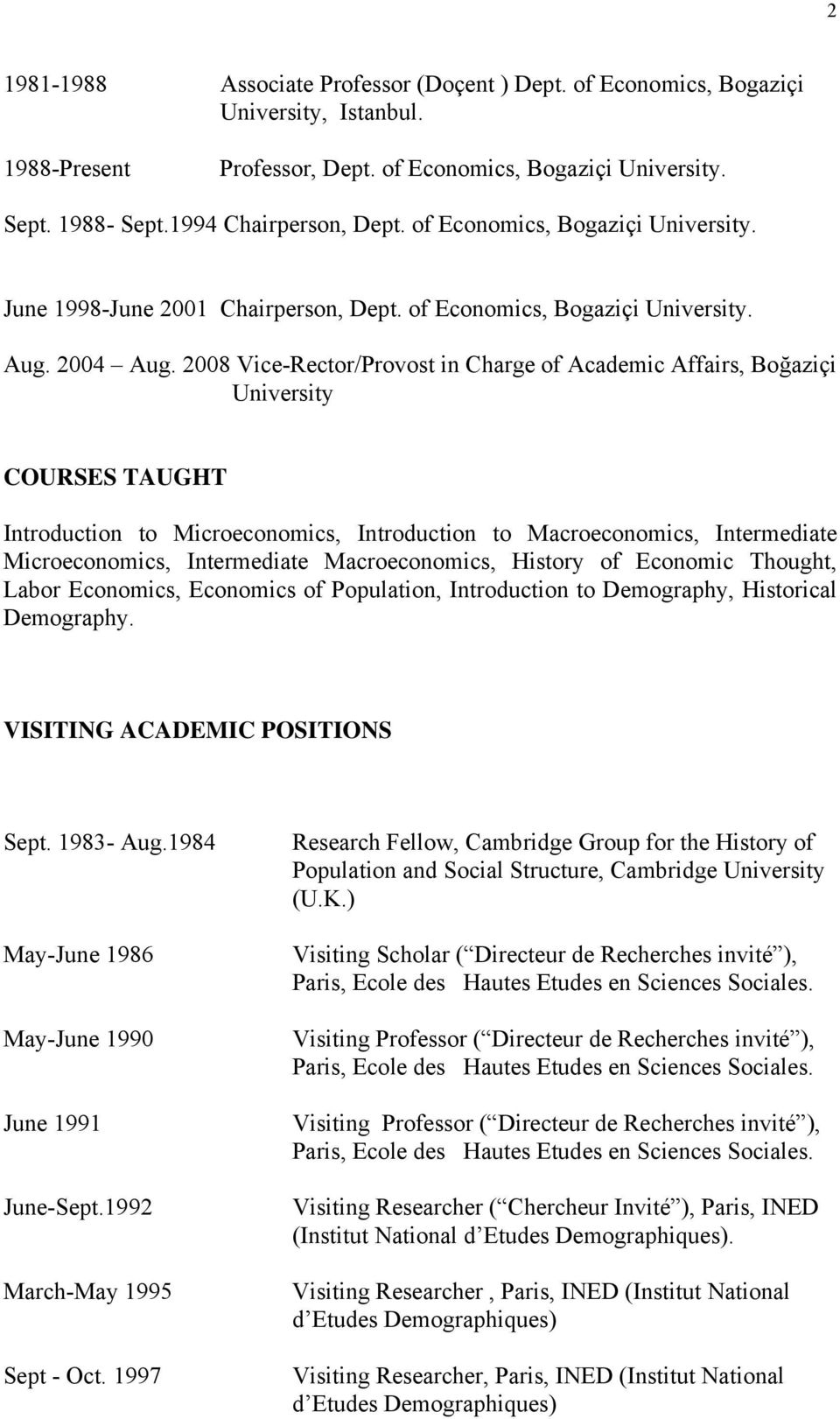 2008 Vice-Rector/Provost in Charge of Academic Affairs, Boğaziçi University COURSES TAUGHT Introduction to Microeconomics, Introduction to Macroeconomics, Intermediate Microeconomics, Intermediate