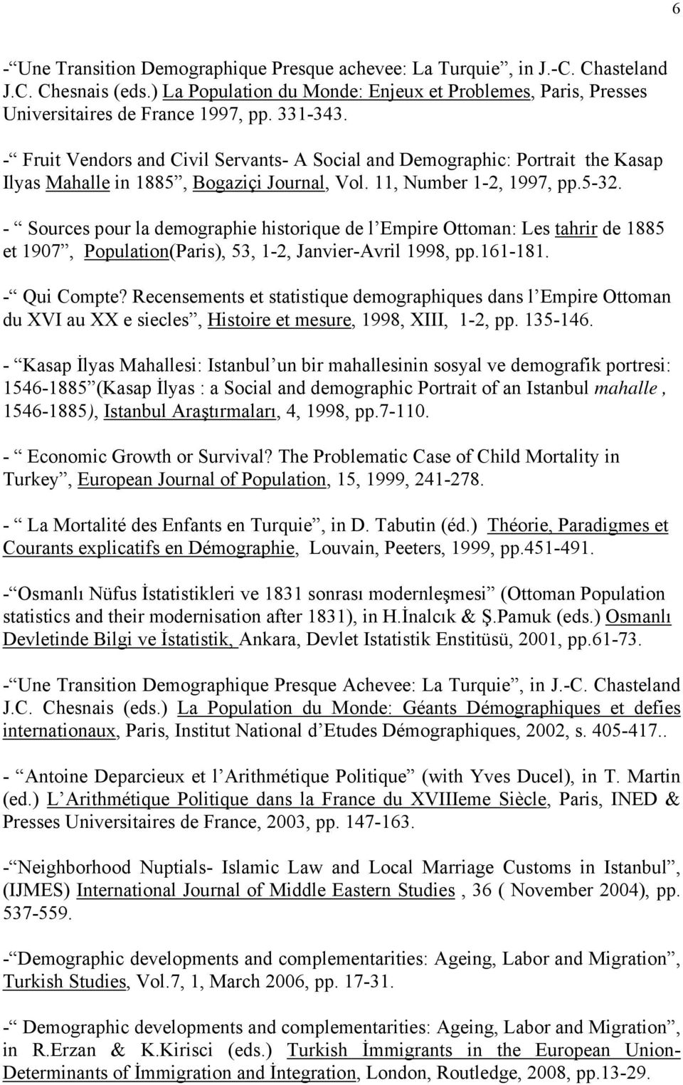 - Sources pour la demographie historique de l Empire Ottoman: Les tahrir de 1885 et 1907, Population(Paris), 53, 1-2, Janvier-Avril 1998, pp.161-181. - Qui Compte?