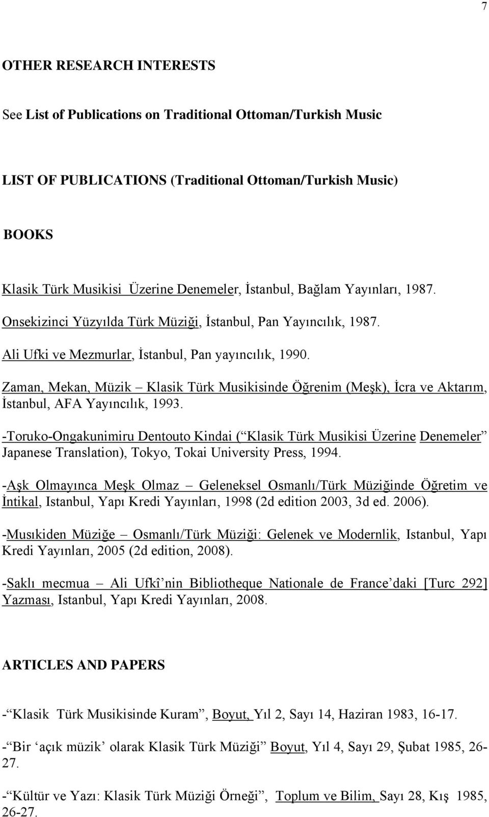 Zaman, Mekan, Müzik Klasik Türk Musikisinde Öğrenim (Meşk), İcra ve Aktarım, İstanbul, AFA Yayıncılık, 1993.