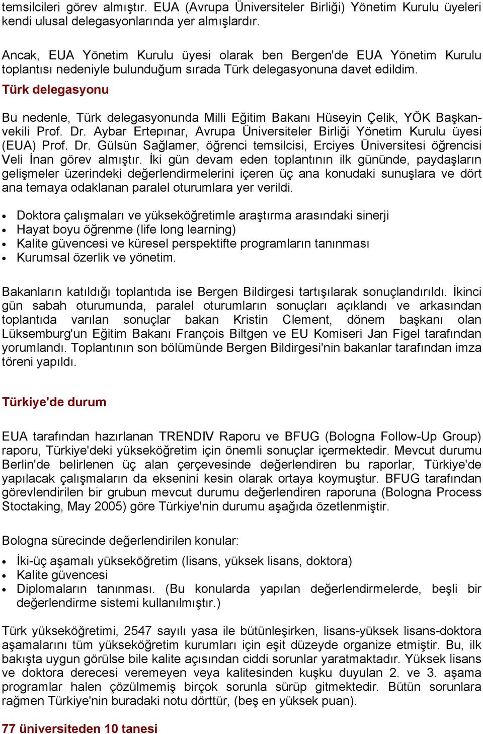 Türk delegasyonu Bu nedenle, Türk delegasyonunda Milli Eğitim Bakanı Hüseyin Çelik, YÖK Başkanvekili Prof. Dr.