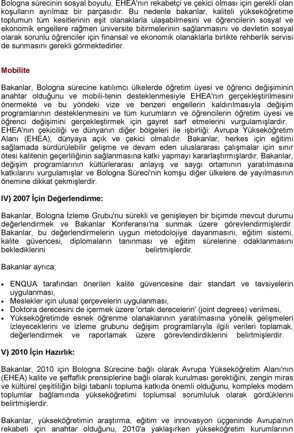 devletin sosyal olarak sorunlu öğrenciler için finansal ve ekonomik olanaklarla birlikte rehberlik servisi de sunmasını gerekli görmektedirler.