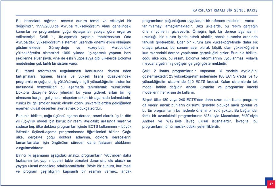 Şekil 1, üç-aşamal yap n n tan t lmas n n Orta Avrupa daki yükseköğretim sistemleri üzerinde önemli etkisi olduğunu göstermektedir.