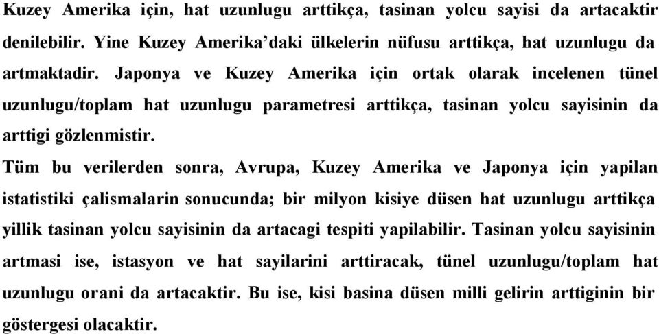 Tüm bu verilerden sonra, Avrupa, Kuzey Amerika ve Japonya için yapilan istatistiki çalismalarin sonucunda; bir milyon kisiye düsen hat uzunlugu arttikça yillik tasinan yolcu sayisinin da