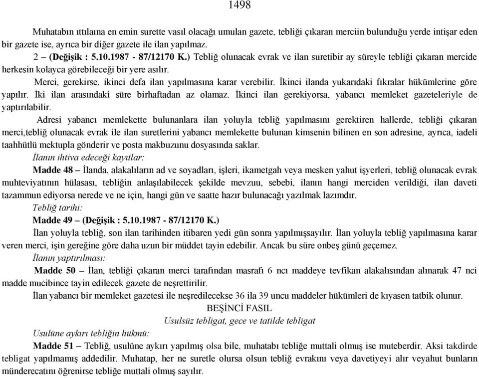 Merci, gerekirse, ikinci defa ilan yapılmasına karar verebilir. İkinci ilanda yukarıdaki fıkralar hükümlerine göre yapılır. İki ilan arasındaki süre birhaftadan az olamaz.