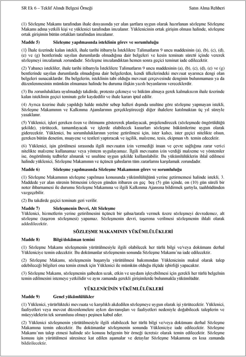 Madde 5) SözleĢme yapılmasında isteklinin görev ve sorumluluğu (1) Ġhale üzerinde kalan istekli, ihale tarihi itibarıyla Ġsteklilere Talimatların 9 uncu maddesinin (a), (b), (c), (d), (e) ve (g)