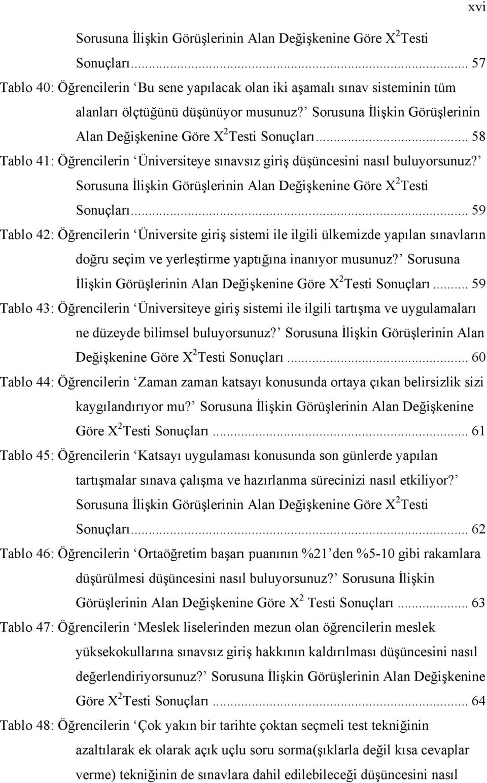 Sorusuna İlişkin Görüşlerinin Alan Değişkenine Göre X 2 Testi Sonuçları.