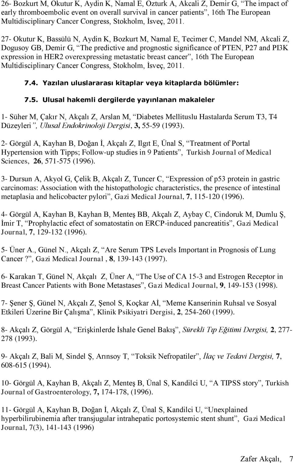 27- Okutur K, Bassülü N, Aydin K, Bozkurt M, Namal E, Tecimer C, Mandel NM, Akcali Z, Dogusoy GB, Demir G, The predictive and prognostic significance of PTEN, P27 and PI3K expression in HER2