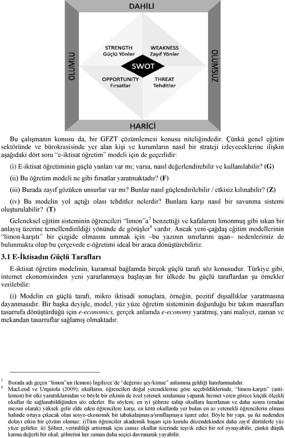 öğretiminin güçlü yanları var mı; varsa, nasıl değerlendirebilir ve kullanılabilir? (G) (ii) Bu öğretim modeli ne gibi fırsatlar yaratmaktadır? (F) (iii) Burada zayıf gözüken unsurlar var mı?