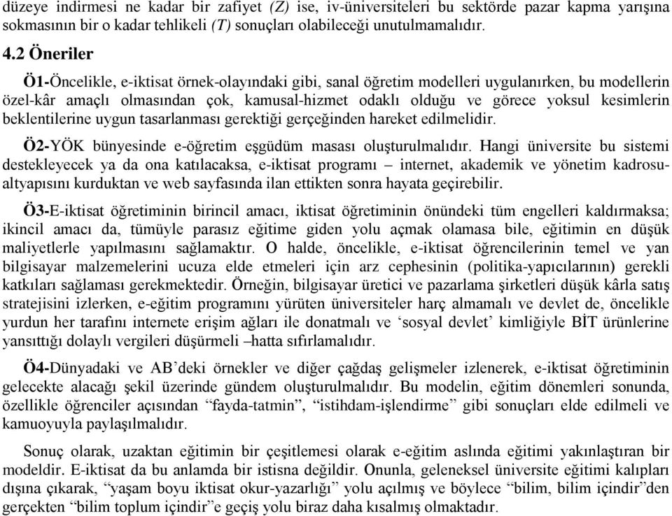 beklentilerine uygun tasarlanması gerektiği gerçeğinden hareket edilmelidir. Ö2-YÖK bünyesinde e-öğretim eşgüdüm masası oluşturulmalıdır.