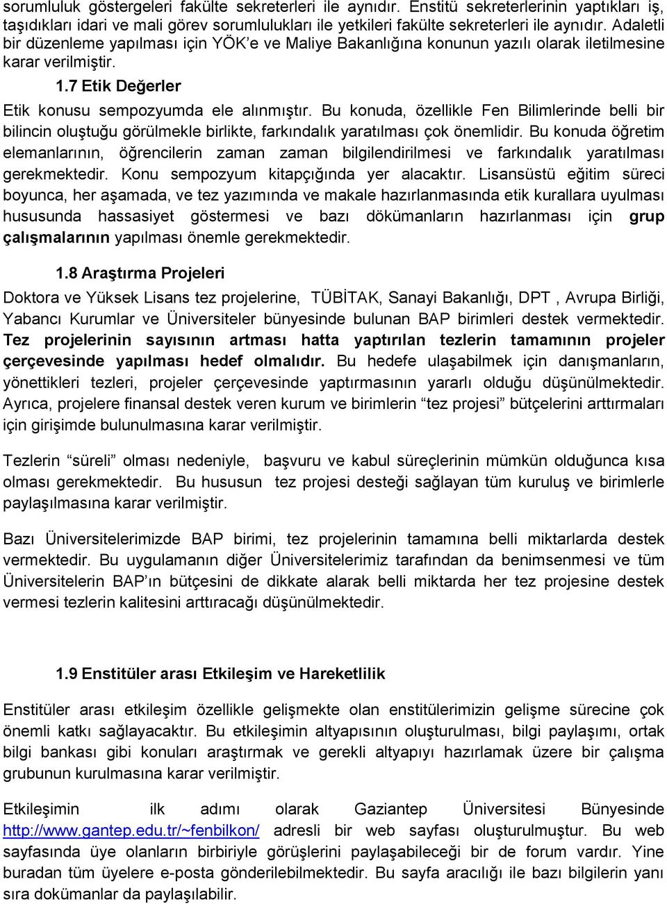 Bu konuda, özellikle Fen Bilimlerinde belli bir bilincin oluştuğu görülmekle birlikte, farkındalık yaratılması çok önemlidir.