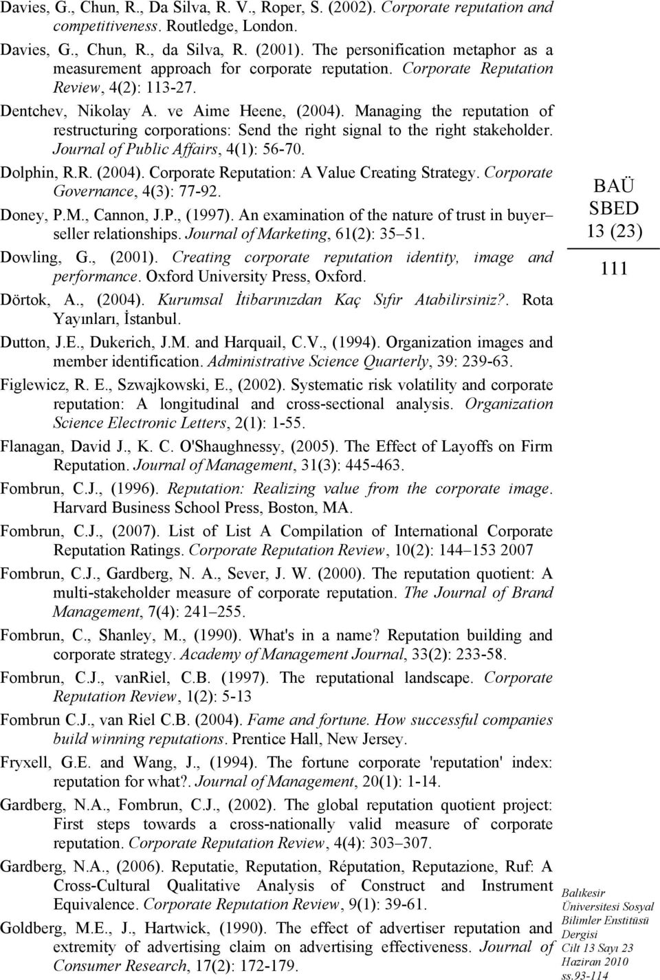 Managing the reputation of restructuring corporations: Send the right signal to the right stakeholder. Journal of Public Affairs, 4(1): 56-70. Dolphin, R.R. (2004).