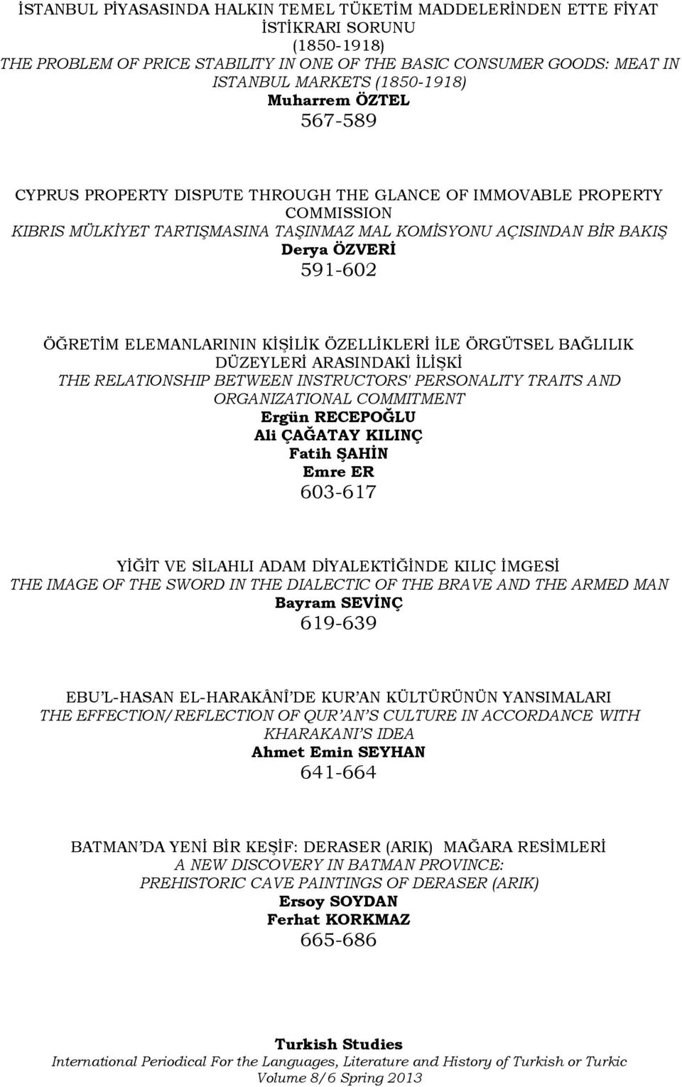 ELEMANLARININ KĠġĠLĠK ÖZELLĠKLERĠ ĠLE ÖRGÜTSEL BAĞLILIK DÜZEYLERĠ ARASINDAKĠ ĠLĠġKĠ THE RELATIONSHIP BETWEEN INSTRUCTORS' PERSONALITY TRAITS AND ORGANIZATIONAL COMMITMENT Ergün RECEPOĞLU Ali ÇAĞATAY