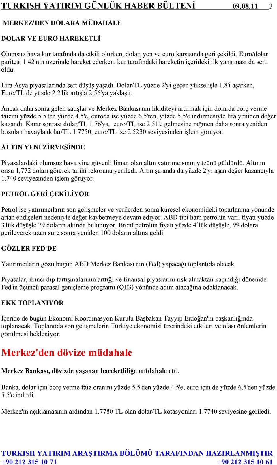 Dolar/TL yüzde 2'yi geçen yükselişle 1.8'i aşarken, Euro/TL de yüzde 2.2'lik artışla 2.56'ya yaklaştı.