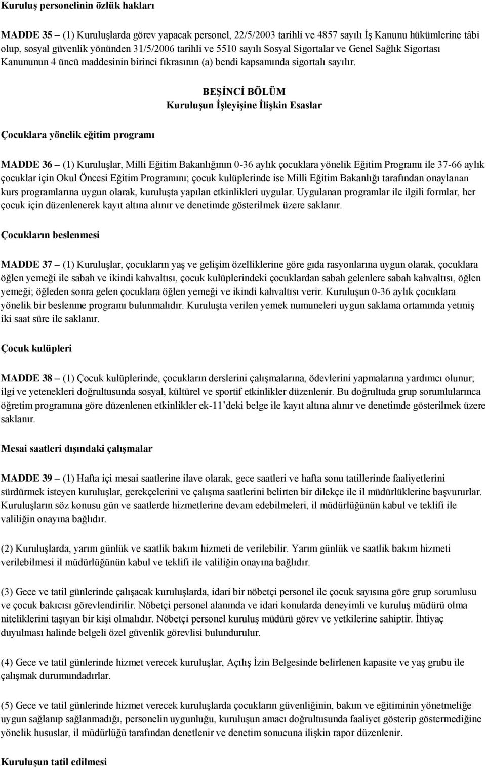 BEŞİNCİ BÖLÜM Kuruluşun İşleyişine İlişkin Esaslar Çocuklara yönelik eğitim programı MADDE 36 (1) Kuruluşlar, Milli Eğitim Bakanlığının 0-36 aylık çocuklara yönelik Eğitim Programı ile 37-66 aylık