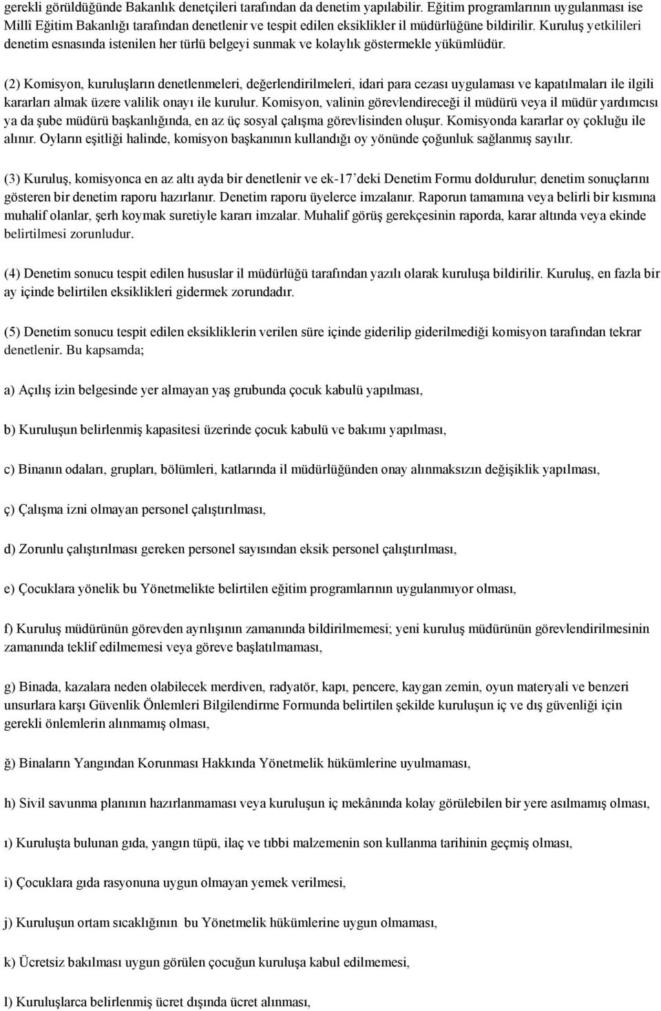 Kuruluş yetkilileri denetim esnasında istenilen her türlü belgeyi sunmak ve kolaylık göstermekle yükümlüdür.