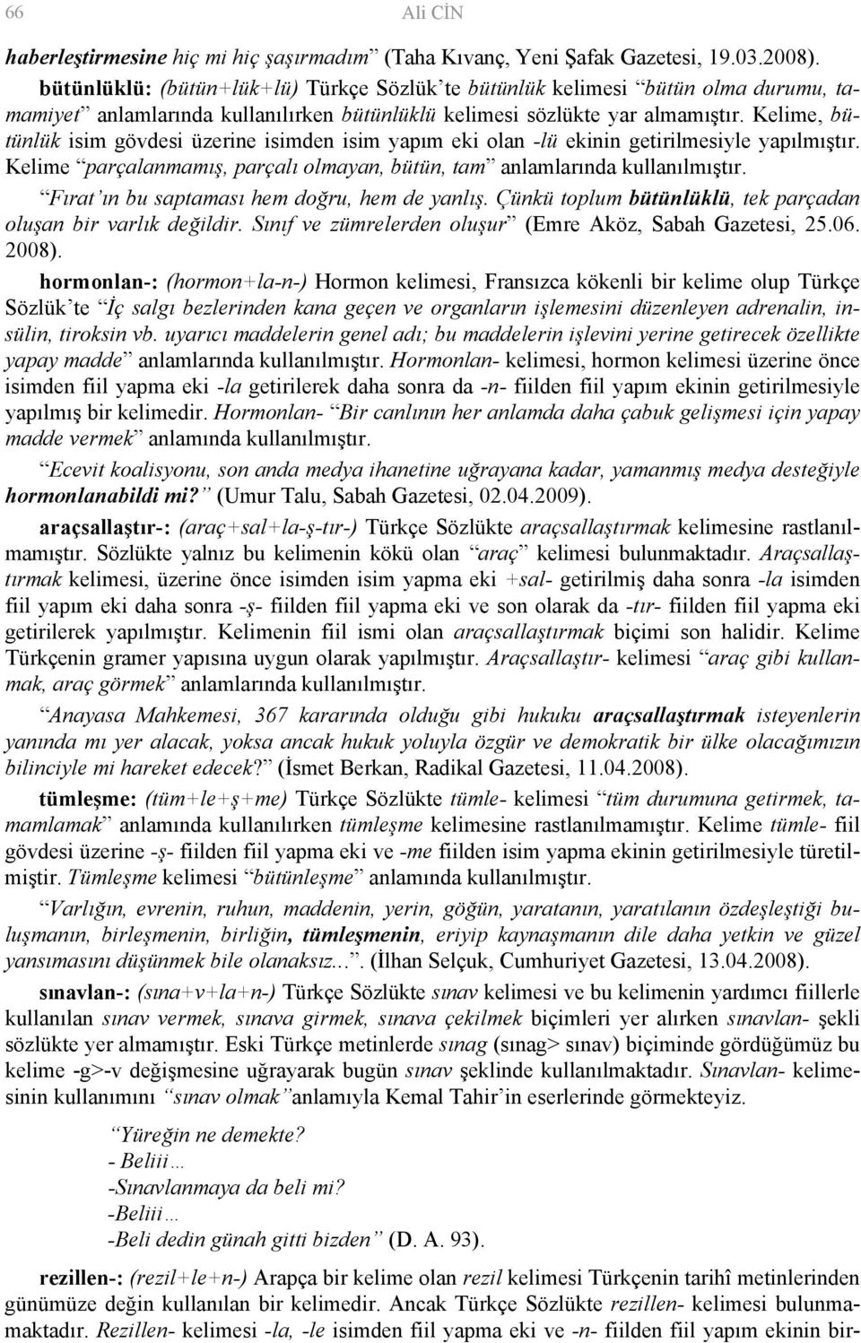 Kelime, bütünlük isim gövdesi üzerine isimden isim yapım eki olan -lü ekinin getirilmesiyle yapılmıştır. Kelime parçalanmamış, parçalı olmayan, bütün, tam anlamlarında kullanılmıştır.