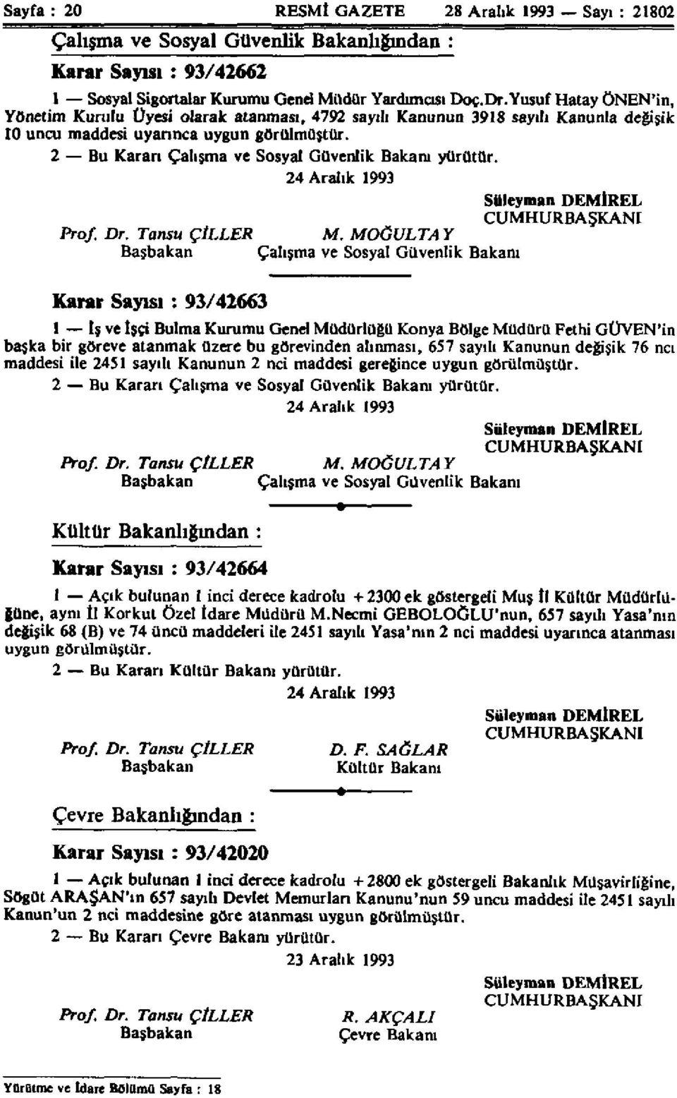 2 Bu Kararı Çalışma ve Sosyal Güvenlik Bakanı yürütür. 24 Aralık 1993 Süleyman DEMİREL CUMHURBAŞKANI Prof. Dr. Tansu ÇİLLER M.