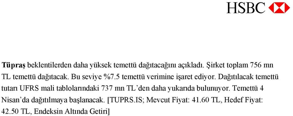 Dağıtılacak temettü tutarı UFRS mali tablolarındaki 737 mn TL den daha yukarıda bulunuyor.