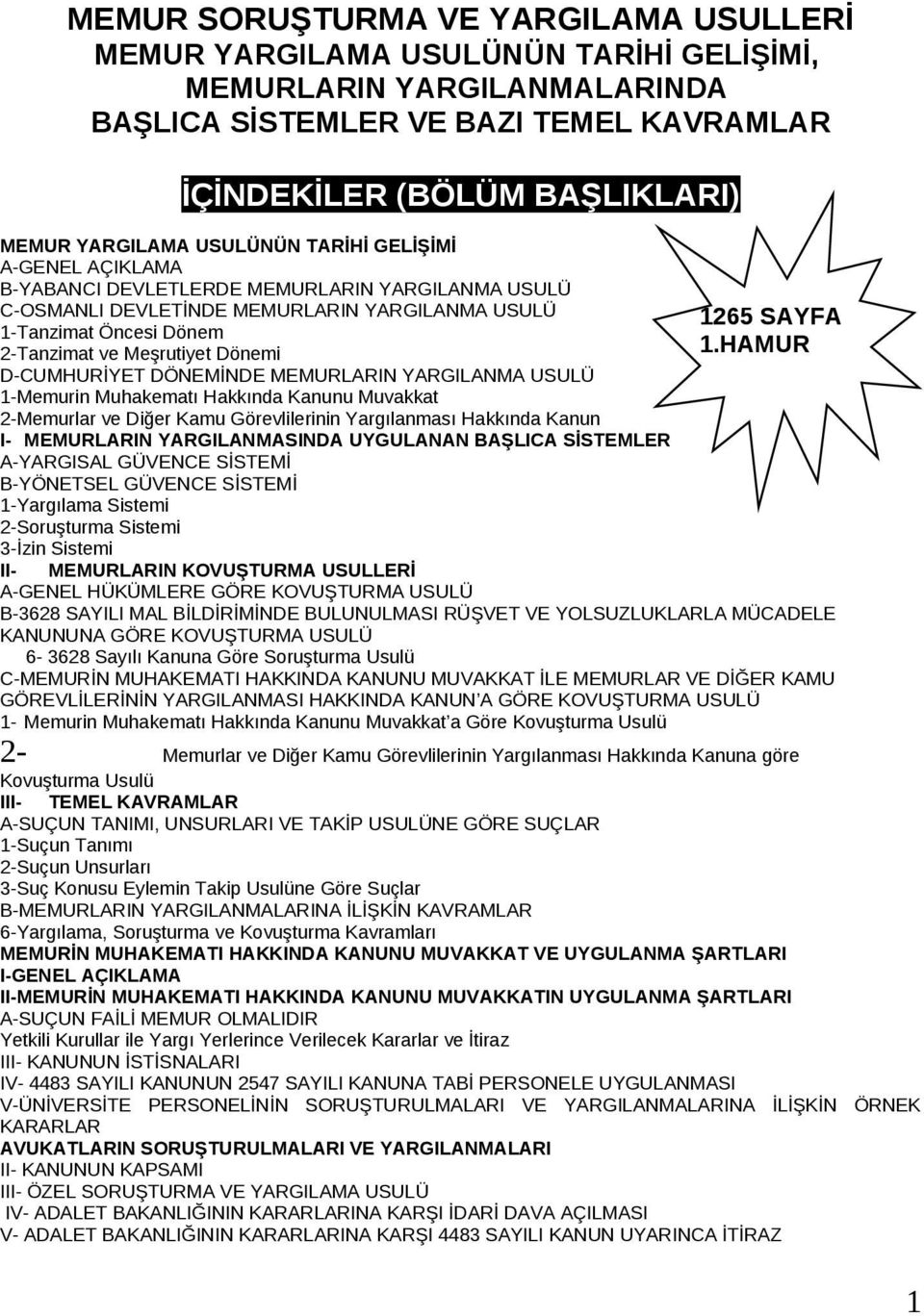 D-CUMHURİYET DÖNEMİNDE MEMURLARIN YARGILANMA USULÜ 1-Memurin Muhakematı Hakkında Kanunu Muvakkat 2-Memurlar ve Diğer Kamu Görevlilerinin Yargılanması Hakkında Kanun I- MEMURLARIN YARGILANMASINDA