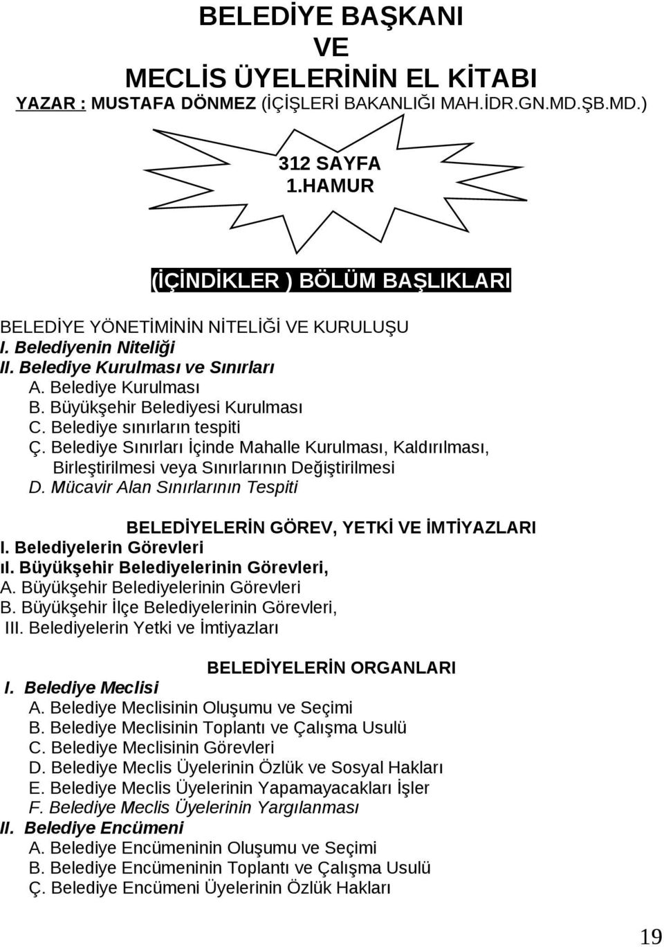 Belediye sınırların tespiti Ç. Belediye Sınırları İçinde Mahalle Kurulması, Kaldırılması, Birleştirilmesi veya Sınırlarının Değiştirilmesi D.