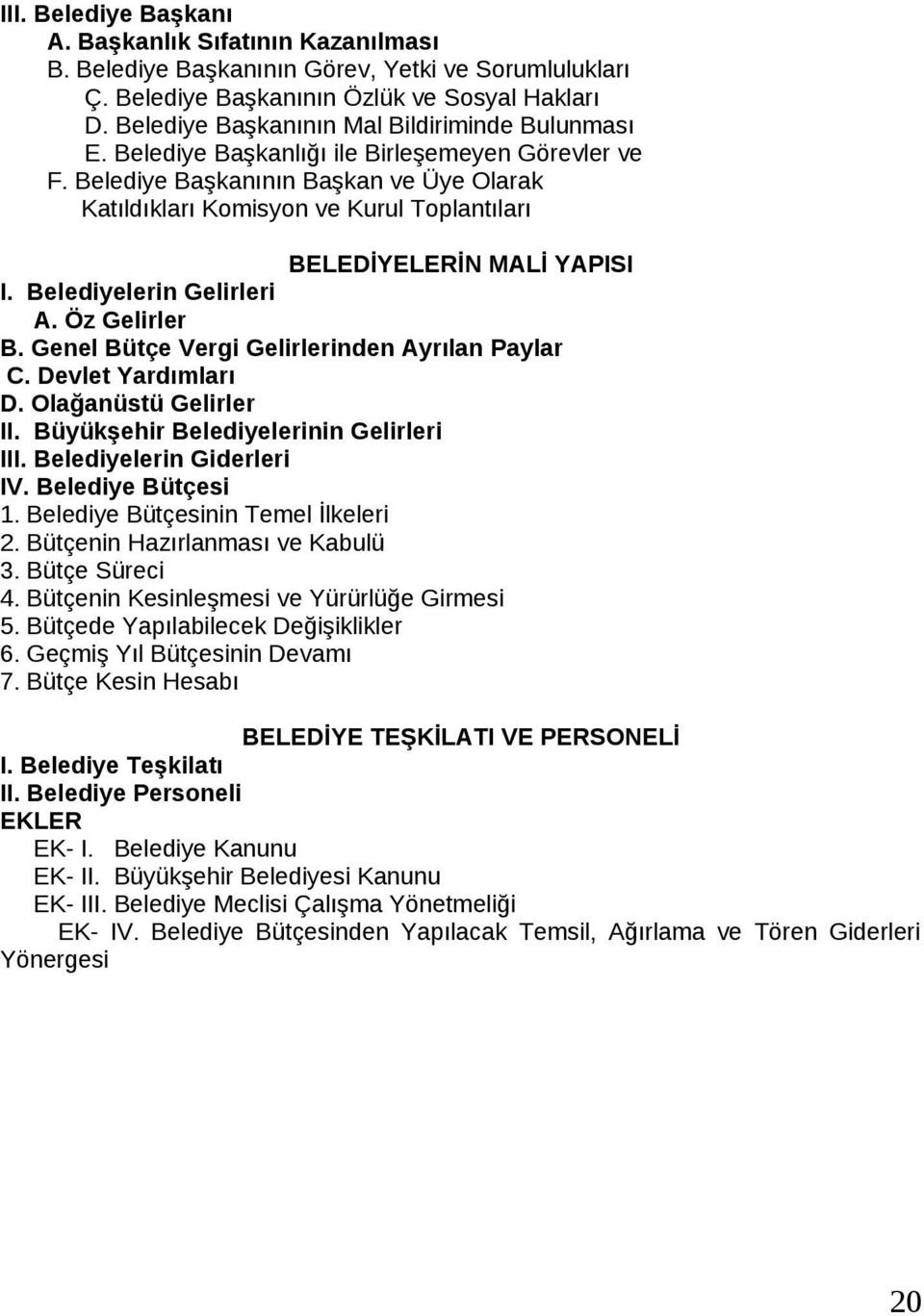 Belediye Başkanının Başkan ve Üye Olarak Katıldıkları Komisyon ve Kurul Toplantıları BELEDİYELERİN MALİ YAPISI I. Belediyelerin Gelirleri A. Öz Gelirler B.